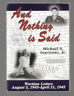 Imagen del vendedor de And Nothing Is Said: Wartime Letters, August 5, 1943 - April 21, 1945 a la venta por K. L. Givens Books