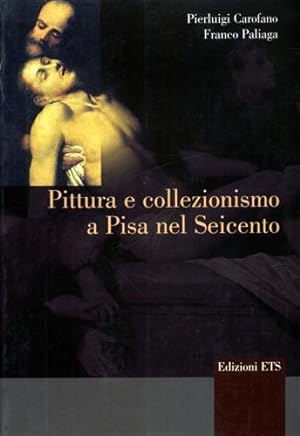 Imagen del vendedor de Pittura e collezionismo a Pisa nel Seicento. a la venta por FIRENZELIBRI SRL