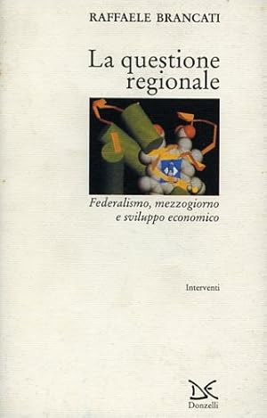 Bild des Verkufers fr La questione regionale. Federalismo, Mezzogiorno e sviluppo economico. zum Verkauf von FIRENZELIBRI SRL