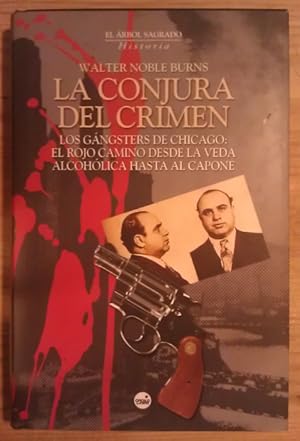 Bild des Verkufers fr La conjura del crimen. Los gngsters de Chicago: El rojo camino desde la veda alcohlica hasta Al Capone zum Verkauf von La Leona LibreRa