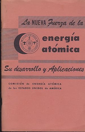 LA NUEVA FUERZA DE ENERGIA ATOMICA Su desarrollo y aplicaciones (Folleto informativo para el públ...