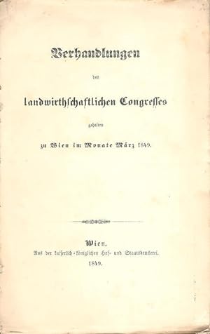Verhandlungen des landwirthschaftlichen Congresses gehalten zu Wien im Monate März 1849.