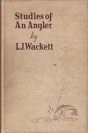 Seller image for STUDIES OF AN ANGLER. By Wing Commander L.J. Wackett D.F.C., A.F.C., B.Sc. for sale by Coch-y-Bonddu Books Ltd