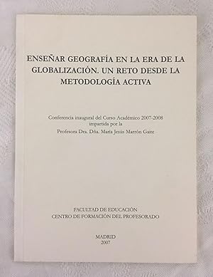 ENSEÑAR GEOGRAFIA EN LA ERA DE LA GLOBALIZACION. UN RETO DESDE LA METODOLOGIA ACTIVA. Conferencia...