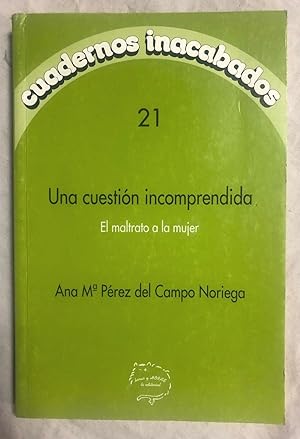 Seller image for UNA CUESTIN INCOMPRENDIDA. El maltrato de la mujer for sale by Librera Sagasta