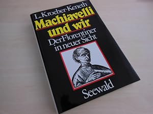 Machiavelli und wir. Der Florentiner in neuer Sicht.