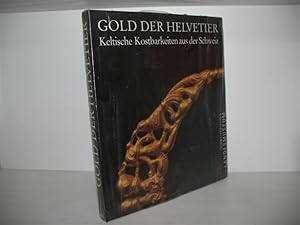 Gold der Helvetier: Keltische Kostbarkeiten aus der Schweiz. Mit Beitr. von Maria Angelica Borrel...