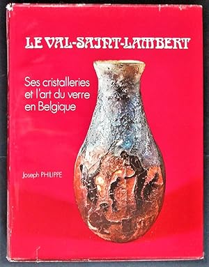 Le Val Saint Lambert. Ses cristalleries et l'art du verre en Belgique