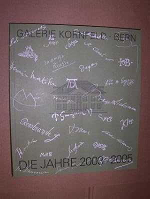 GALERIE KORNFELD. BERN. DIE JAHRE 2003-2005. Review of the Years 2003-2005.