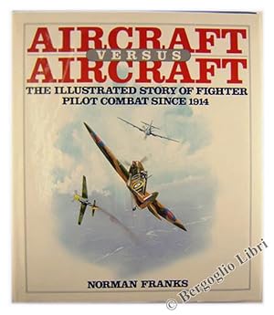 Seller image for AIRCRAFT VERSUS AIRCRAFT- The Illustrated Story of Fighter Pilot Combat since 1914.: for sale by Bergoglio Libri d'Epoca