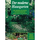 Seller image for Der moderne Hausgarten : mit groem Praxisteil fr erfolgreiche Gestaltung und Pflege for sale by Modernes Antiquariat an der Kyll