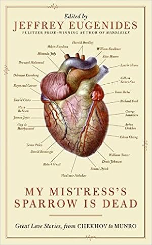 Bild des Verkufers fr My Mistress's Sparrow Is Dead: Great Love Stories, from Chekhov to Munro zum Verkauf von Modernes Antiquariat an der Kyll