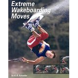Bild des Verkufers fr Extreme Wakeboarding Moves (Behind the Moves) zum Verkauf von Modernes Antiquariat an der Kyll