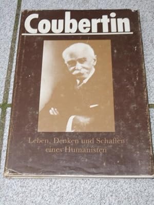 Coubertin : Leben, Denken u. Schaffen e. Humanisten. Klaus Ullrich. [Erarb. d. Daten zum Leben u....