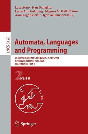 Bild des Verkufers fr Automata, Languages and Programming : 35th International Colloquium, ICALP 2008 Reykjavik, Iceland, July 7-11, 2008, Proceedings, Part II zum Verkauf von AHA-BUCH GmbH