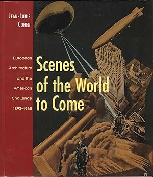 Scenes of the World to Come: European Architecture and the American Challenge 1893-1960