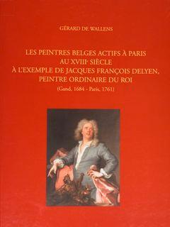 Immagine del venditore per Les Peintres belges actifs  Paris au XVIIIe sicle  l'exemple de Jacques Francois Delyen, peintre ordinaire du Roi (gand, 1684 - Paris, 1761). venduto da EDITORIALE UMBRA SAS