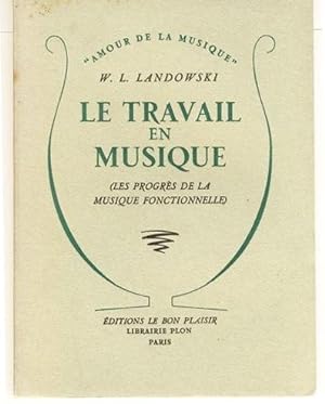Bild des Verkufers fr LE TRAVAIL EN MUSIQUE (Les progrs de la musique fonctionnelle). zum Verkauf von Librairie l'Art et l'Affiche