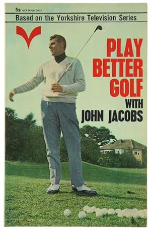 PLAY BETTER GOLF WITH JOHN JACOBS.: