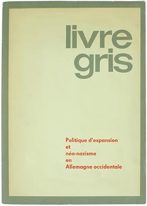 LIVRE GRIS - Politique d'expansion et néo-nazisme en Allemagne Occidentale.: