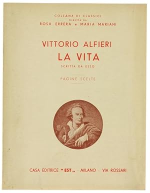 LA VITA DI VITTORIO ALFIERI SCRITTA DA ESSO. Pagine scelte.: