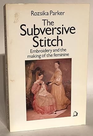 Image du vendeur pour The Subversive Stitch. Embriodery and the Making of the Feminine. mis en vente par Thomas Dorn, ABAA