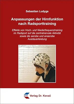 Imagen del vendedor de Anpassungen der Hirnfunktion nach Radsporttraining, Effekte von Hoch- und Niederfrequenztraining im Radsport auf die zentralnervale Aktivität sowie die aerobe und anaerobe Ausdauerleistungsfähigkeit a la venta por Verlag Dr. Kovac GmbH