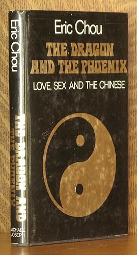 Seller image for THE DRAGON AND THE PHOENIX, LOVE, SEX AND THE CHINESE for sale by Andre Strong Bookseller