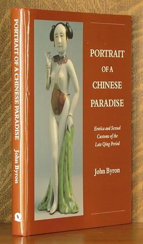 Immagine del venditore per PORTRAIT OF A CHINESE PARADISE, EROTICA AND SEXUAL CUSTOMS OF THE LATE QING PERIOD venduto da Andre Strong Bookseller
