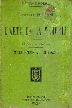 L'ARTE DELLA MEMORIA. Sua storia e teoria, parte scientifica. Mnemotecnia triforme, parte pratica...