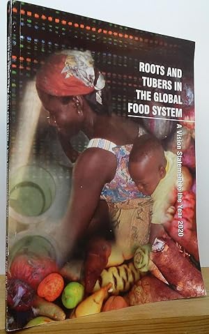 Seller image for Roots and Tubers in the Global Food System: A Vision Statement to the Year 2020 for sale by Stephen Peterson, Bookseller