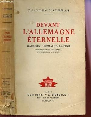 DEVANT L'ALLEMAGNE ETERNELLE - GAULOIS - GERMAINS - LATINS - CHRONIQUE  D'UNE RESISTANCE - par MAURRAS CHARLES: bon Couverture souple (1937) |  Le-Livre