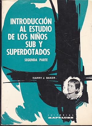 INTRODUCCION AL ESTUDIO DE LOS NIÑOS SUB Y SUPERDOTADOS Segunda parte (Desarrollo y Evolución men...
