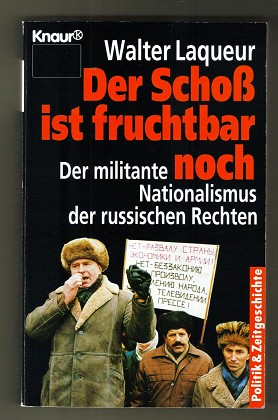 Der Schoß ist fruchtbar noch : Der militante Nationalismus der russischen Rechten.