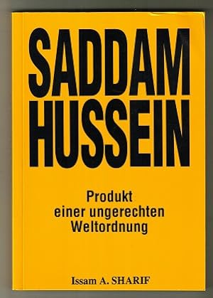 Saddam Hussein : Produkt einer ungerechten Weltordnung.