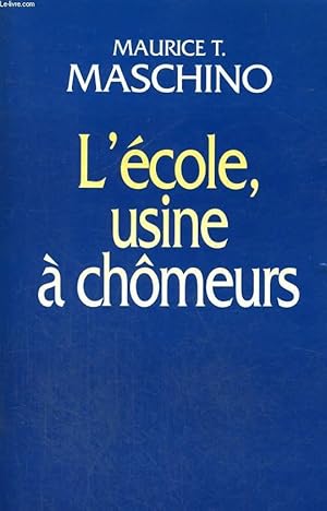 Image du vendeur pour L'ECOLE, USINE A CHOMEURS. mis en vente par Le-Livre