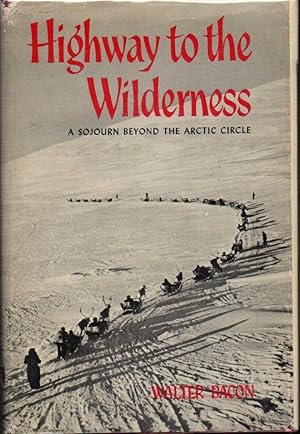 Immagine del venditore per Highway to the Wilderness: A Sojourn Beyond the Artctic Circle venduto da Clausen Books, RMABA