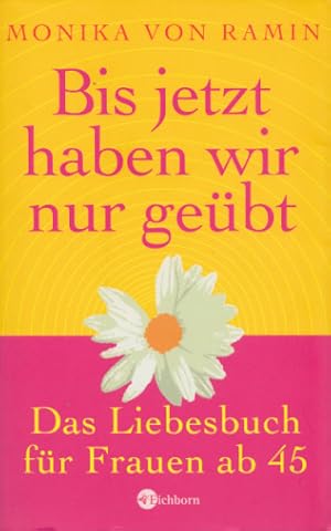 Bild des Verkufers fr Bis jetzt haben wir nur gebt. Das Liebesbuch fr Frauen ab 45. zum Verkauf von Buch von den Driesch