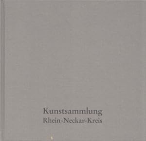 Kunstsammlung Rhein-Neckar-Kreis. 7. Kreiskulturwoche 1995/96. Katalog, Gestaltung u. Redaktion: ...