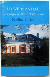 Seller image for I Have Planted A Biography of Alfred Nesbit Brown for sale by Ariel Books IOBA