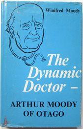 Seller image for The Dynamic Doctor. Arthur Moody of Otago for sale by Ariel Books IOBA