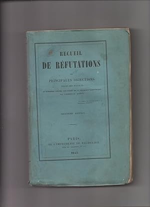 RECUEIL DE REFUTATIONS DES PRINCIPALES OBJECTIONS Tirées Des Sciences et Dirigées Contre Les Base...