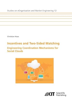 Bild des Verkufers fr Incentives and Two-Sided Matching - Engineering Coordination Mechanisms for Social Clouds zum Verkauf von AHA-BUCH GmbH