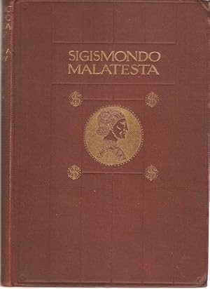 Imagen del vendedor de Sigismondo Pandolfo Malatesta - Lord of Rimini A study of a XV century despot. With ten illustrations in photogravure. a la venta por City Basement Books