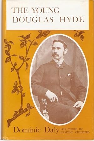 Seller image for The Young Douglas Hyde The Dawn of the Irish Revolution and Renaissance 1874 - 1893. Foreword by Erskine Childers, President of Ireland. for sale by City Basement Books