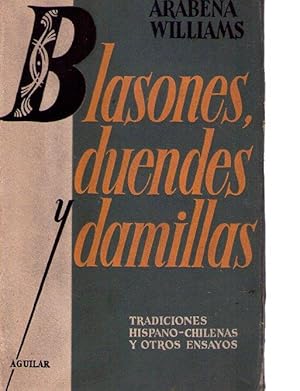 BLASONES, DUENDES Y DAMILLAS. Tradiciones hispano chilenas y otros ensayos