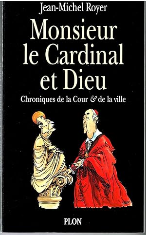 Monsieur le Cardinal et Dieu. Chroniques de la Cour et de la ville