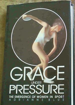 Image du vendeur pour Grace Under Pressure: Emergence of Women in Sport mis en vente par Chapter 1