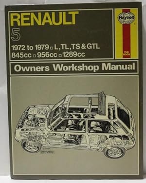 Renault 5 1972 to 1979 L,TL,TS and GTL 845cc/956cc/1289cc Owners Workshop Manual