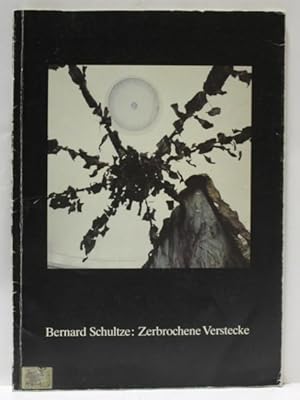 Bernard Schultze: Zerbrochene Verstecke